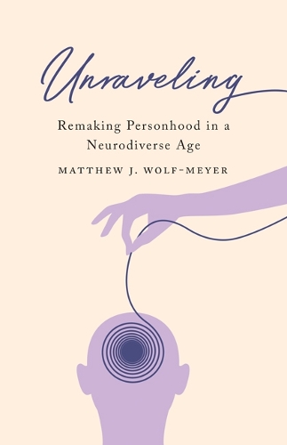 Бумажная книга «Unraveling: Remaking Personhood in a Neurodiverse Age», автор Мэтью Дж. Вольф-Мейер - фото №1