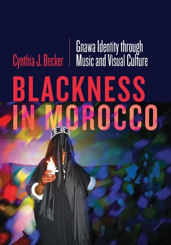 Бумажная книга «Blackness in Morocco: Gnawa Identity through Music and Visual Culture», автор Синтия Дж. Беккер - фото №1