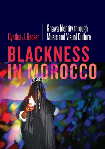Бумажная книга «Blackness in Morocco: Gnawa Identity through Music and Visual Culture», автор Синтия Дж. Беккер - фото №1