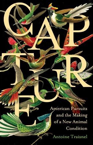 Бумажная книга «Capture: American Pursuits and the Making of a New Animal Condition», автор Антуан Трейснель - фото №1