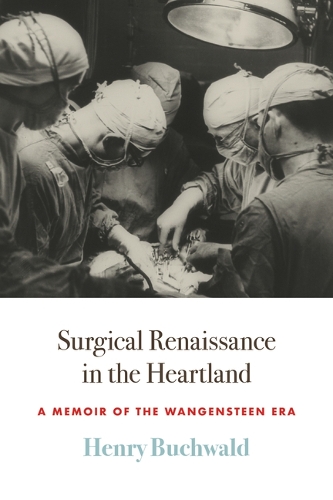 Бумажная книга «Surgical Renaissance in the Heartland: A Memoir of the Wangensteen Era», автор Генри Бухвальд - фото №1
