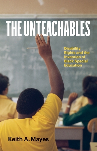 Бумажная книга «The Unteachables: Disability Rights and the Invention of Black Special Education», автор Кит А. Майес - фото №1