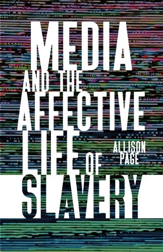 Бумажная книга «Media and the Affective Life of Slavery», автор Эллисон Пейдж - фото №1