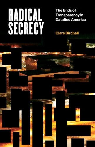 Бумажная книга «Radical Secrecy: The Ends of Transparency in Datafied America», автор Клэр Бирхолл - фото №1