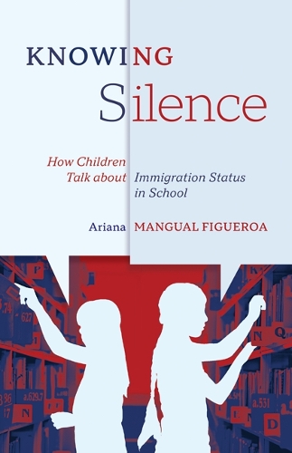 Бумажная книга «Knowing Silence: How Children Talk about Immigration Status in School», автор Ариана Мангуаль Фигероа - фото №1