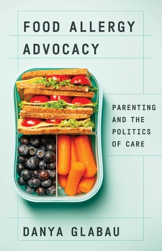 Бумажная книга «Food Allergy Advocacy: Parenting and the Politics of Care», автор Даня Глабау - фото №1