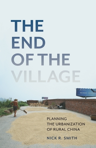 Бумажная книга «The End of the Village: Planning the Urbanization of Rural China», автор Ник Р. Смит - фото №1