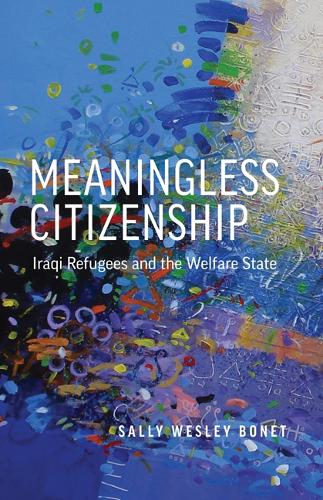 Бумажная книга «Meaningless Citizenship: Iraqi Refugees and the Welfare State», автор Салли Уэсли Бонет - фото №1
