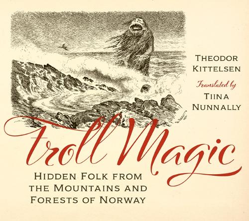 Паперова книга «Troll Magic: Hidden Folk from the Mountains and Forests of Norway», автор Теодор Кіттельсен - фото №1