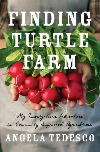 Бумажная книга «Finding Turtle Farm: My Twenty-Acre Adventure in Community-Supported Agriculture», автор Анджела Тедеско - фото №1