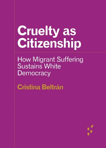 Бумажная книга «Cruelty as Citizenship: How Migrant Suffering Sustains White Democracy», автор Кристина Бельтран - фото №1
