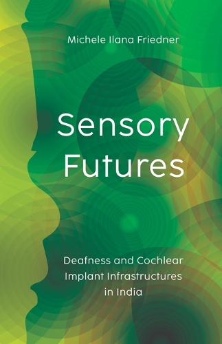 Паперова книга «Sensory Futures: Deafness and Cochlear Implant Infrastructures in India», автор Мішель Ілана Фріднер - фото №1