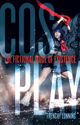 Бумажная книга «Cosplay: The Fictional Mode of Existence», автор Френчи Ланнинг - фото №1