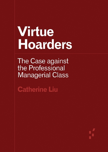 Паперова книга «Virtue Hoarders: The Case against the Professional Managerial Class», автор Кетрін Лю - фото №1