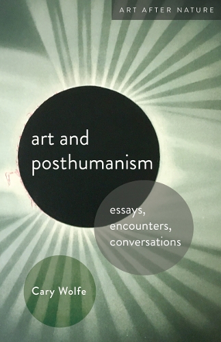 Паперова книга «Art and Posthumanism: Essays, Encounters, Conversations», автор Кері Вульф - фото №1