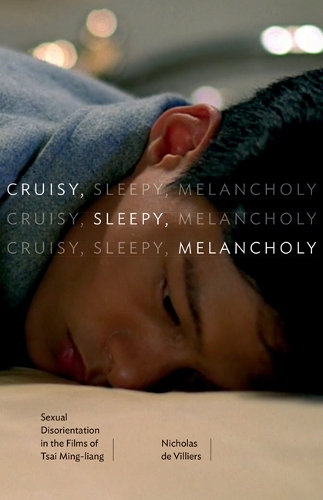 Бумажная книга «Cruisy, Sleepy, Melancholy: Sexual Disorientation in the Films of Tsai Ming-liang», автор Николас де Вильерс - фото №1