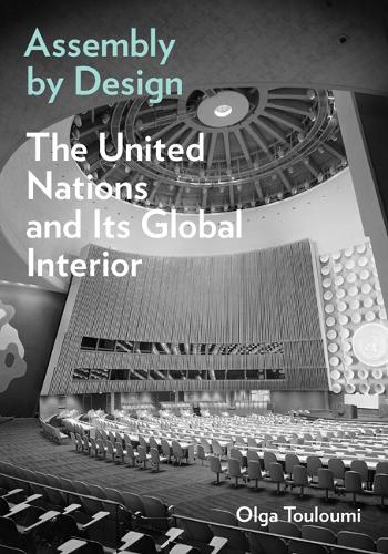 Паперова книга «Assembly by Design: The United Nations and Its Global Interior», автор Ольга Тулумі - фото №1