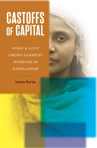 Бумажная книга «Castoffs of Capital: Work and Love among Garment Workers in Bangladesh», автор Ламия Карим - фото №1