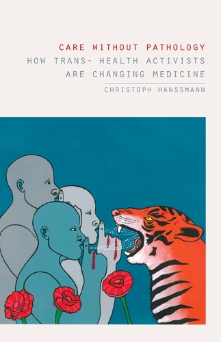 Бумажная книга «Care without Pathology: How Trans- Health Activists Are Changing Medicine», автор Кристоф Ханссманн - фото №1