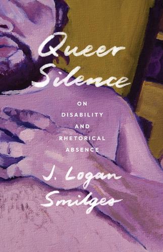 Паперова книга «Queer Silence: On Disability and Rhetorical Absence», автор Дж. Логан Смілджес - фото №1