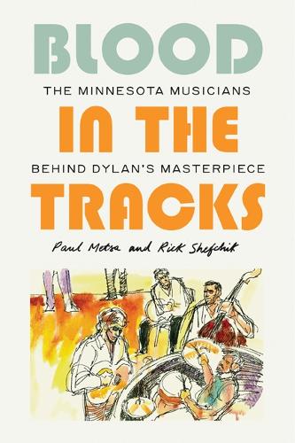 Бумажная книга «Blood in the Tracks: The Minnesota Musicians behind Dylan's Masterpiece», авторов Пол Метса, Рик Шефчик - фото №1