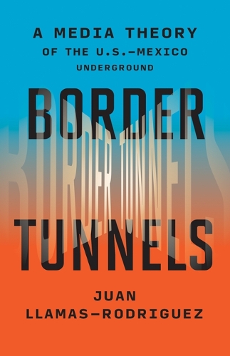 Бумажная книга «Border Tunnels: A Media Theory of the U.S.-Mexico Underground», автор Хуан Лламас-Родригес - фото №1