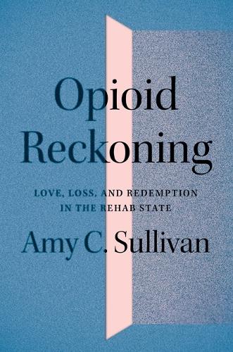 Бумажная книга «Opioid Reckoning: Love, Loss, and Redemption in the Rehab State», автор Эми К. Салливан - фото №1