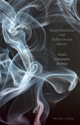 Бумажная книга «Racial Blackness and Indian Ocean Slavery: Iran's Cinematic Archive», автор Париса Вазири - фото №1