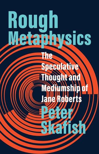 Бумажная книга «Rough Metaphysics: The Speculative Thought and Mediumship of Jane Roberts», автор Питер Скафиш - фото №1
