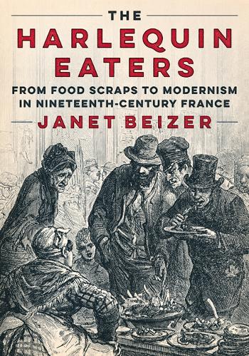 Бумажная книга «The Harlequin Eaters: From Food Scraps to Modernism in Nineteenth-Century France», автор Джанет Бейзер - фото №1