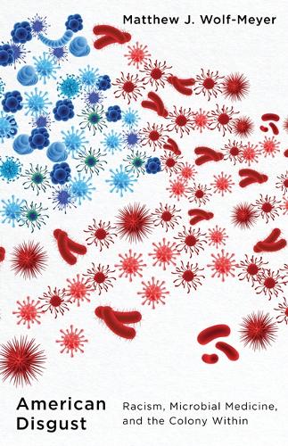 Бумажная книга «American Disgust: Racism, Microbial Medicine, and the Colony Within», автор Мэтью Дж. Вольф-Мейер - фото №1
