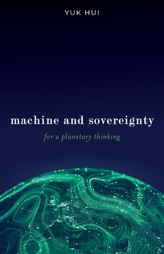 Бумажная книга «Machine and Sovereignty: For a Planetary Thinking», автор Юк Хуэй - фото №1