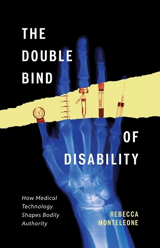 Паперова книга «The Double Bind of Disability: How Medical Technology Shapes Bodily Authority», автор Ребекка Монтелеоне - фото №1