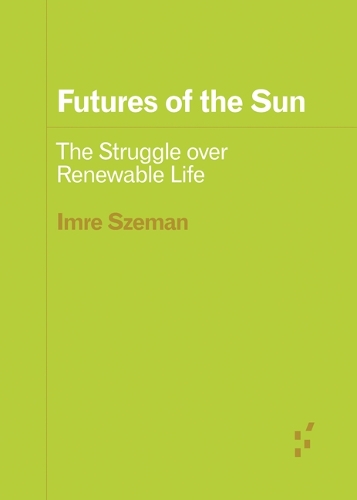 Паперова книга «Futures of the Sun: The Struggle over Renewable Life», автор Імре Земан - фото №1
