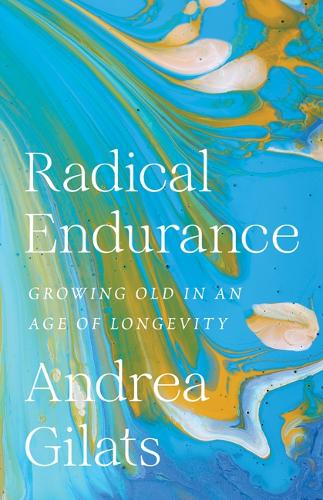 Паперова книга «Radical Endurance: Growing Old in an Age of Longevity», автор Андреа Гілац - фото №1