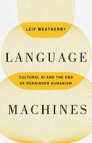 Бумажная книга «Language Machines Volume 74: Cultural AI and the End of Remainder Humanism», автор Лейф Уэзерби - фото №1