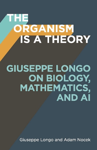 Бумажная книга «The Organism Is a Theory Volume 77: Giuseppe Longo on Biology, Mathematics, and AI», авторов Адам Ночек, Джузеппе Лонго - фото №1