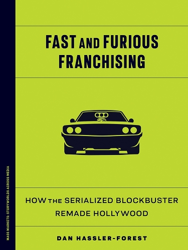 Бумажная книга «Fast and Furious Franchising: How the Serialized Blockbuster Remade Hollywood», автор Дэн Хасслер-Форест - фото №1