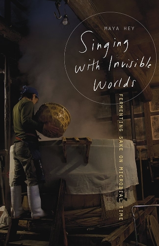 Паперова книга «Singing with Invisible Worlds: Fermenting Sake on Microbial Time», автор Майя Хей - фото №1