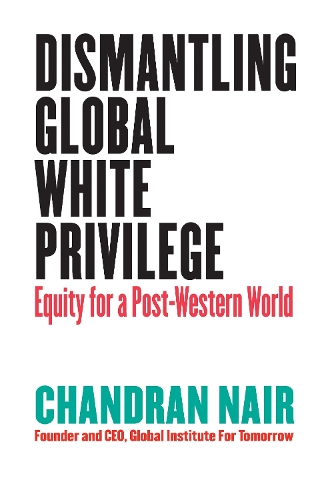 Паперова книга «Dismantling Global White Privilege: Equity for a Post-Western World», автор Чандран Наїр - фото №1