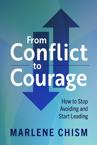 Бумажная книга «From Conflict to Courage: How to Stop Avoiding and Start Leading», автор Марлен Чисм - фото №1