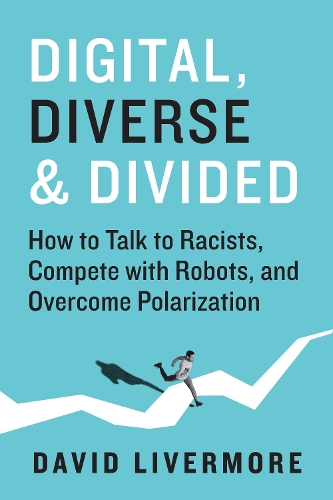 Бумажная книга «Digital, Diverse & Divided: How to Talk to Racists, Compete With Robots, and Overcome Polarization», автор Дэвид Ливермор - фото №1