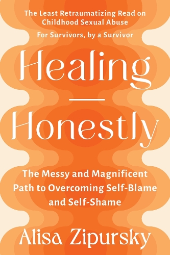 Паперова книга «Healing Honestly: The Messy and Magnificent Path to Overcoming Self-Blame and Self-Shame», автор Аліса Зіпурські - фото №1