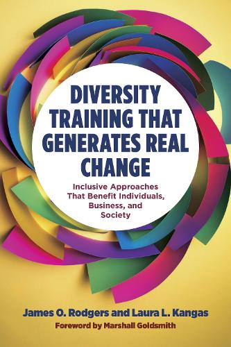 Бумажная книга «Diversity Training That Generates Real Change: Inclusive Approaches That Benefit Individuals, Business, and Society », авторов Джеймс О. Роджерс, Лора Л. Кангас - фото №1