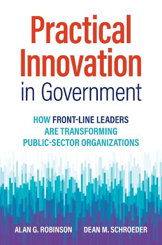 Паперова книга «Practical Innovation in Government: How Front-Line Leaders Are Transforming Public-Sector Organizations », авторів Алан Г. Робінсон, Дін М. Шредер - фото №1