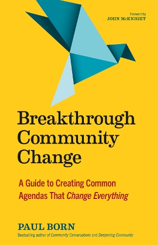 Паперова книга «Breakthrough Community Change: A Guide to Creating Common Agendas That Change Everything», автор Пол Борн - фото №1