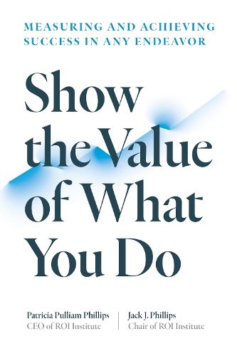 Бумажная книга «Show the Value of What You Do: Measuring and Achieving Success in Any Endeavour», автор Патриция Пуллиам Филлипс - фото №1