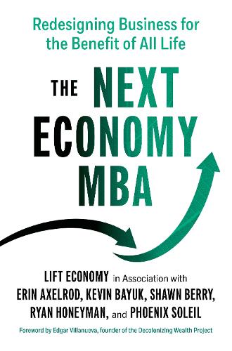 Бумажная книга «The Next Economy MBA: Redesigning Business for the Benefit of All Life », авторов Эрин Аксельрод, Кевин Баюк - фото №1