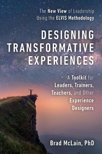 Бумажная книга «Designing Transformative Experiences: A Toolkit for Leaders, Trainers, Teachers, and other Experience Designers», автор Брэд Маклейн - фото №1