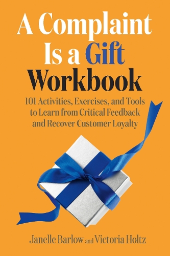 Бумажная книга «A Complaint Is a Gift Workbook: 101 Activities, Exercises, and Tools to Learn from Critical Feedback and Recover Customer Loyalty », авторов Жанель Барлоу, Виктория Хольц - фото №1